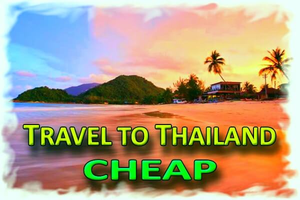 Travel to Thailand Cheap - Best Travel Tips